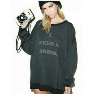 Wildfox / I Need a Drink Sweatshirt